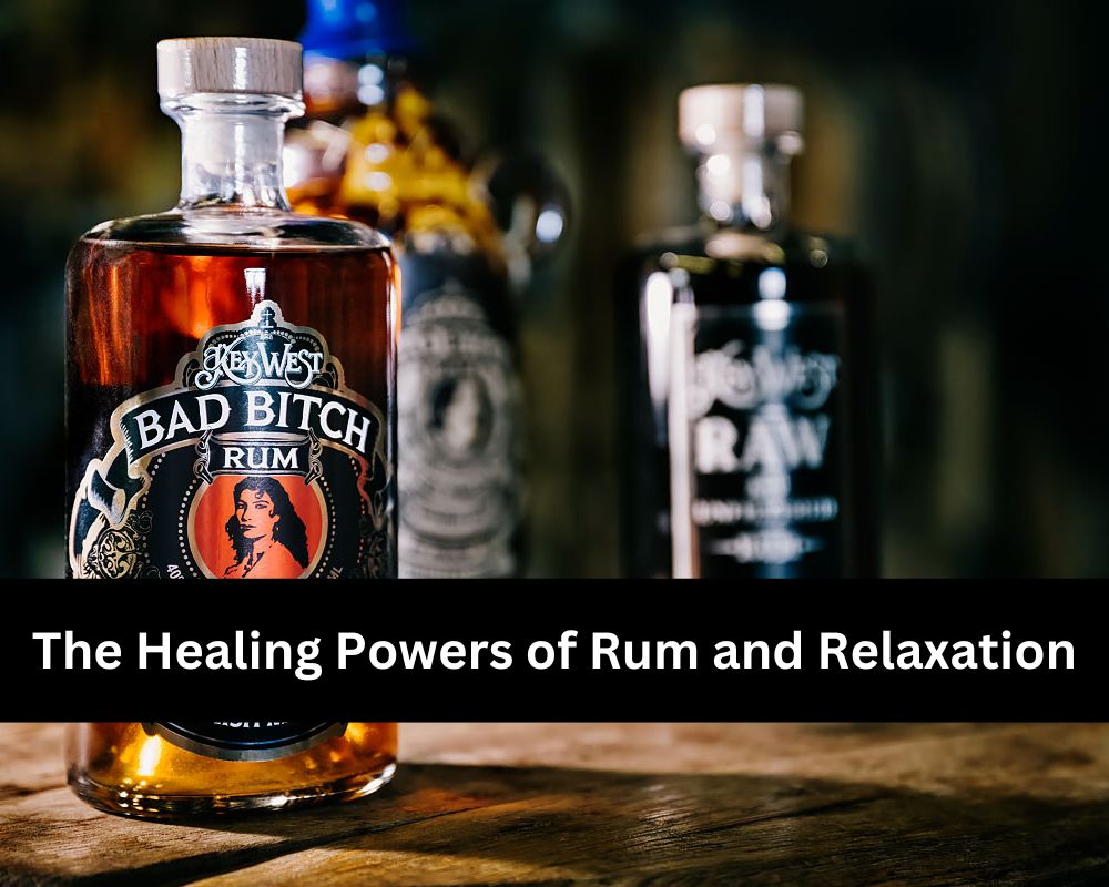 The Healing Powers of Rum and Relaxation