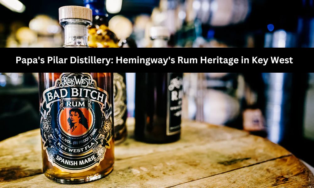 Papa's Pilar Distillery: Hemingway's Rum Heritage in Key West