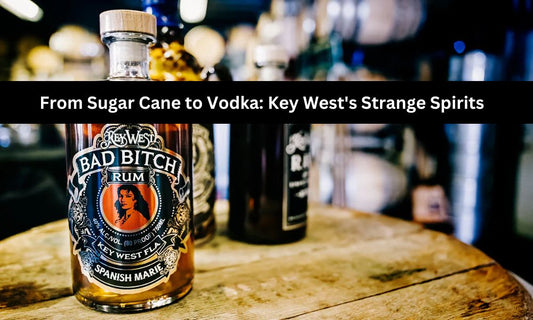 From Sugar Cane to Vodka: Key West's Strange Spirits