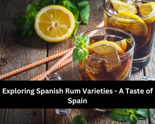 Exploring Spanish Rum Varieties - A Taste of Spain