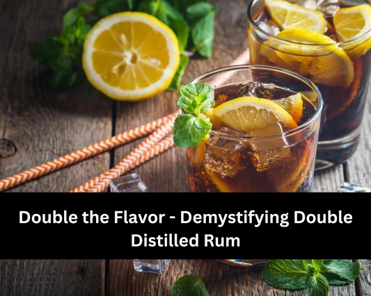 Double the Flavor - Demystifying Double Distilled Rum