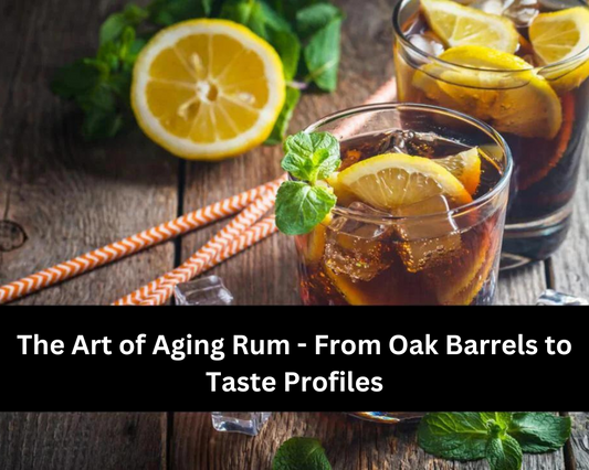 The Art of Aging Rum - From Oak Barrels to Taste Profiles