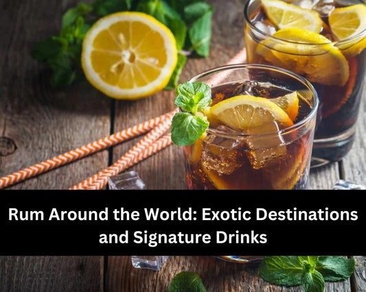 Rum Around the World: Exotic Destinations and Signature Drinks