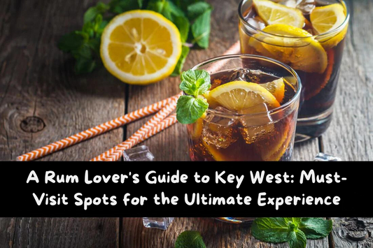 A Rum Lover's Guide to Key West: Must-Visit Spots for the Ultimate Experience