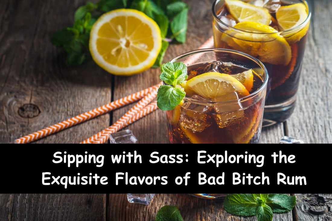 Sipping with Sass: Exploring the Exquisite Flavors of Bad Bitch Rum