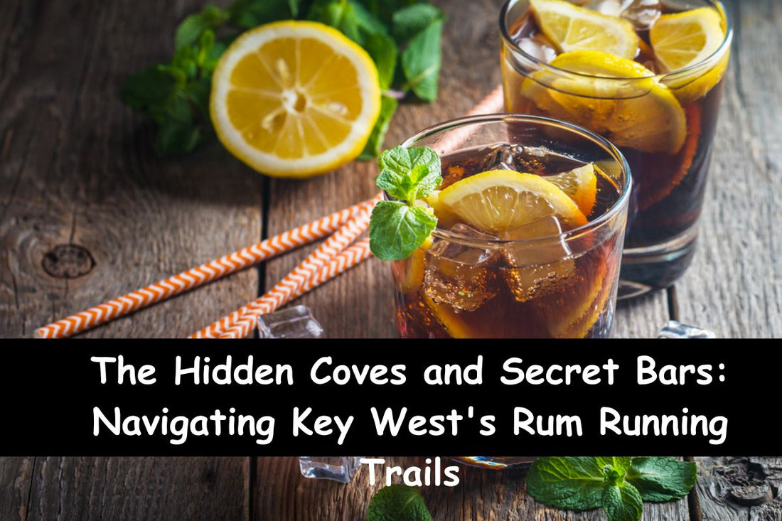 The Hidden Coves and Secret Bars: Navigating Key West's Rum Running Trails