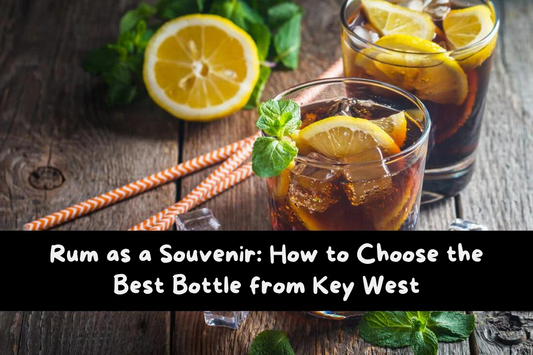Rum as a Souvenir: How to Choose the Best Bottle from Key West