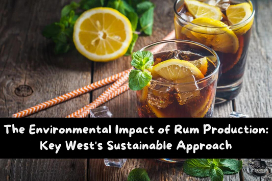 The Environmental Impact of Rum Production: Key West's Sustainable Approach